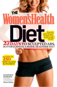 The Women's Health Diet : 27 Days to Sculpted Abs, Hotter Curves & a Sexier, Healthier You!
