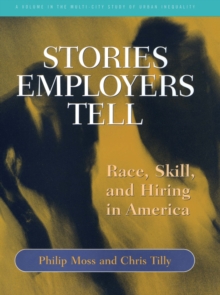 Stories Employers Tell : Race, Skill, and Hiring in America