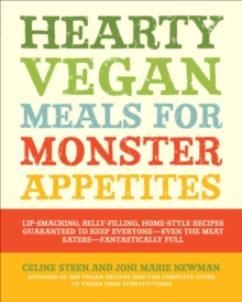 Hearty Vegan Meals for Monster Appetites : Lip-Smacking, Belly-Filling, Home-Style Recipes Guaranteed to Keep Everyone-Even the Meat Eaters-Fan