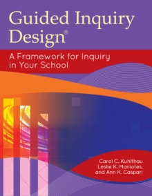 Guided Inquiry Design(R) : A Framework for Inquiry in Your School