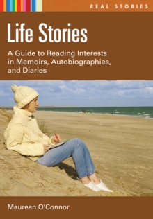 Life Stories : A Guide to Reading Interests in Memoirs, Autobiographies, and Diaries