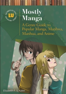 Mostly Manga : A Genre Guide to Popular Manga, Manhwa, Manhua, and Anime