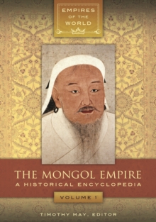 The Mongol Empire : A Historical Encyclopedia [2 volumes]