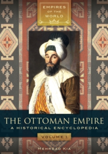The Ottoman Empire : A Historical Encyclopedia [2 volumes]