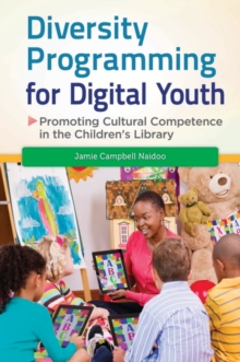 Diversity Programming for Digital Youth : Promoting Cultural Competence in the Children's Library