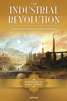 The Industrial Revolution : History, Documents, and Key Questions