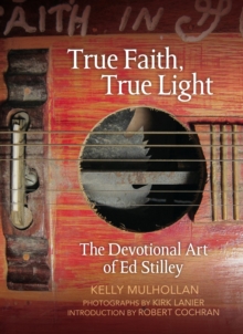 True Faith, True Light : The Devotional Art of Ed Stilley