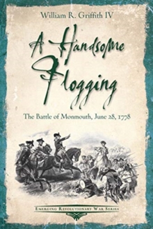 A Handsome Flogging : The Battle of Monmouth, June 28, 1778