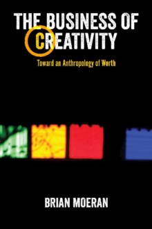 The Business of Creativity : Toward an Anthropology of Worth