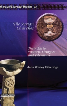 The Syrian Churches : Their Early History, Liturgies and Literature