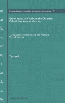 Greek Indicative Verbs in the Christian Palestinian Aramaic Gospels : Translation Technique and the Aramaic Verbal System