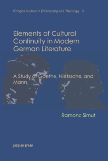 Elements of Cultural Continuity in Modern German Literature : A Study of Goethe, Nietzsche, and Mann