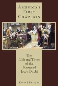 America's First Chaplain : The Life and Times of the Reverend Jacob Duche