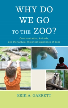 Why Do We Go to the Zoo? : Communication, Animals, and the Cultural-Historical Experience of Zoos