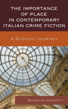 The Importance of Place in Contemporary Italian Crime Fiction : A Bloody Journey