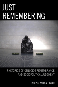 Just Remembering : Rhetorics of Genocide Remembrance and Sociopolitical Judgment