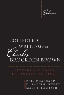 Collected Writings of Charles Brockden Brown : Letters and Early Epistolary Writings