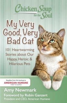 Chicken Soup for the Soul: My Very Good, Very Bad Cat : 101 Heartwarming Stories about Our Happy, Heroic & Hilarious Pets