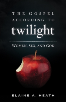 The Gospel according to Twilight : Women, Sex, and God