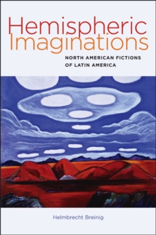 Hemispheric Imaginations : North American Fictions of Latin America