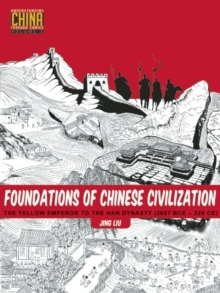 Foundations of Chinese Civilization : The Yellow Emperor to the Han Dynasty (2697 BCE - 220 CE)