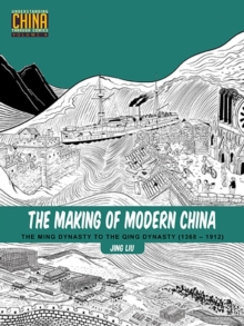 The Making of Modern China : The Ming Dynasty to the Qing Dynasty (1368-1912)