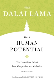 Our Human Potential : The Unassailable Path of Love, Compassion, and Meditation