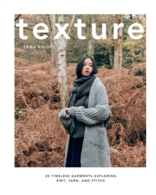 Texture : 20 Timeless Garments Exploring Knit, Yarn, and Stitch