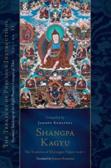 Shangpa Kagyu: The Tradition of Khyungpo Naljor, Part One : Essential Teachings of the Eight Practice Lineages of Tibet, Volume 11