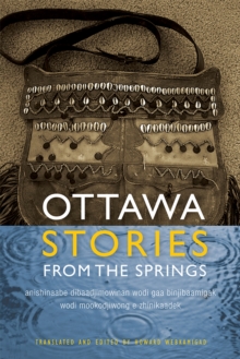 Ottawa Stories from the Springs : Anishinaabe dibaadjimowinan wodi gaa binjibaamigak wodi mookodjiwong e zhinikaadek