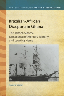 Brazilian-African Diaspora in Ghana : The Tabom, Slavery, Dissonance of Memory, Identity, and Locating Home