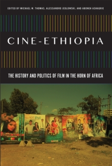 Cine-Ethiopia : The History and Politics of Film in the Horn of Africa