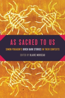 As Sacred to Us : Simon Pokagon's Birch Bark Stories in Their Contexts