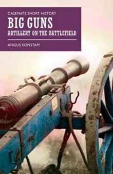 Big Guns : Artillery on the Battlefield