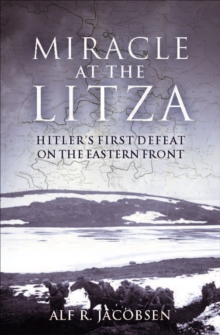 Miracle at the Litza : Hitler's First Defeat on the Eastern Front