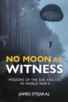 No Moon as Witness : Missions of the Soe and Oss in World War II