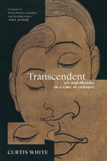 Transcendent : Art and Dhama in a Time of Collapse