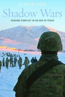 Shadow Wars : Chasing Conflict in an Era of Peace