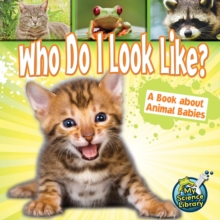 Who Do I Look Like? : A Book About Animal Babies