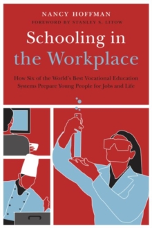 Schooling in the Workplace : How Six of the World's Best Vocational Education Systems Prepare Young People for Jobs and Life