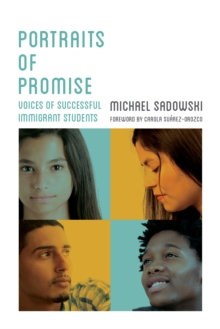 Portraits of Promise : Voices of Successful Immigrant Students