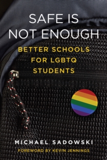 Safe Is Not Enough : Better Schools for LGBTQ Students