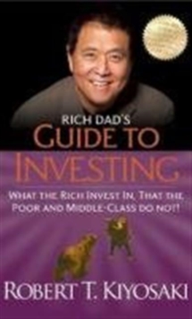 Rich Dad's Guide to Investing : What the Rich Invest In, That the Poor and Middle-Class Do Not