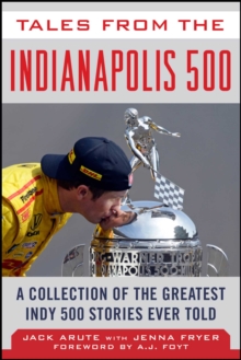 Tales from the Indianapolis 500 : A Collection of the Greatest Indy 500 Stories Ever Told