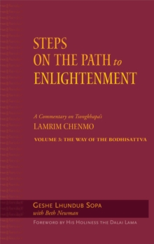 Steps on the Path to Enlightenment : A Commentary on Tsongkhapa's Lamrim Chenmo, Volume 3: The Way of the Bodhisattva