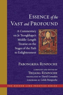 The Essence of the Vast and Profound : A Commentary on Je Tsongkhapa's Middle-Length Treatise on the Stages of the Path to Enlightenment