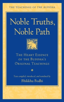 Noble Truths, Noble Path : The Heart Essence of the Buddha's Original Teachings