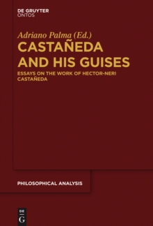 Castaneda and his Guises : Essays on the Work of Hector-Neri Castaneda