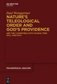 Nature's Teleological Order and God's Providence : Are they compatible with chance, free will, and evil?