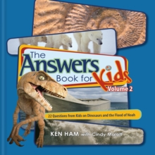 The Answers Book for Kids Volume 2 : 22 Questions from Kids on Dinosaurs and the Flood of Noah